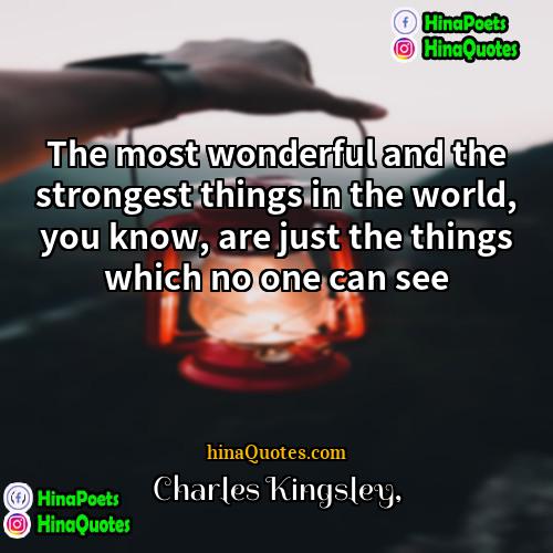 Charles Kingsley Quotes | The most wonderful and the strongest things